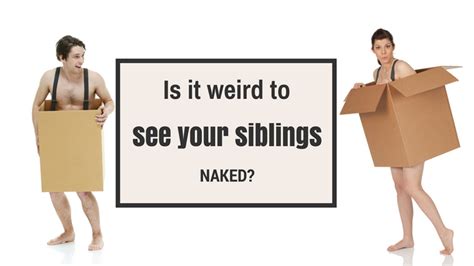 Naked with siblings - I don't have any siblings, but I do have female cousins who are around my age. I think we were at a water park a few years ago and saw each other naked in the lockeroom. The older of the two cousins I think was sort of shy and changed under a towel but the younger cousin got completely naked.